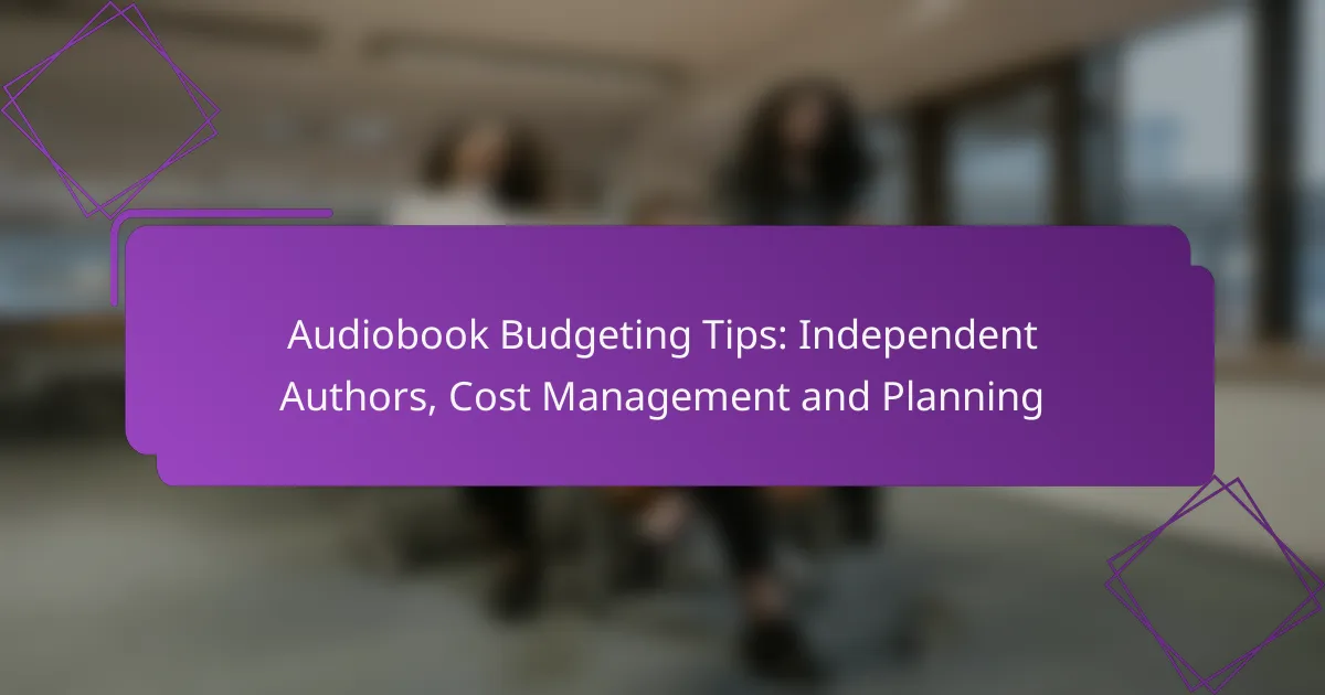 Audiobook Budgeting Tips: Independent Authors, Cost Management and Planning