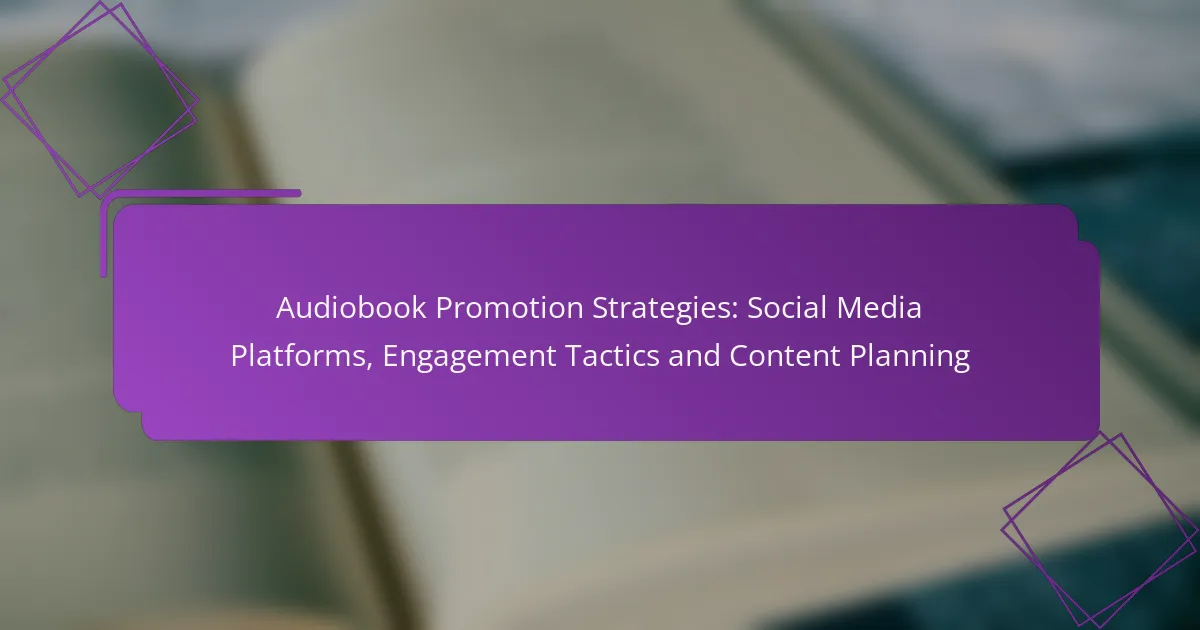 Audiobook Promotion Strategies: Social Media Platforms, Engagement Tactics and Content Planning