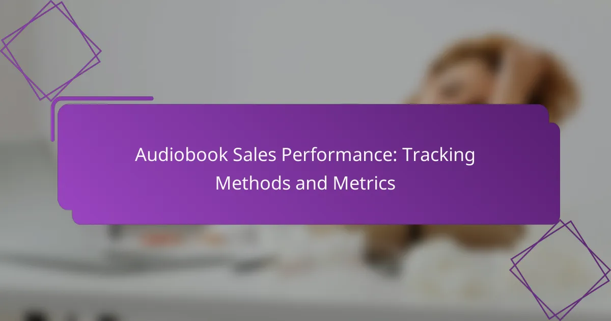 Audiobook Sales Performance: Tracking Methods and Metrics