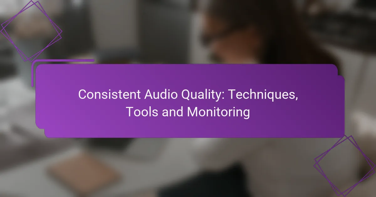 Consistent Audio Quality: Techniques, Tools and Monitoring