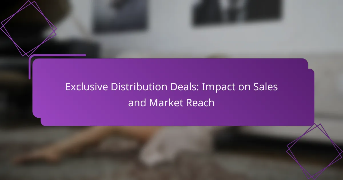 Exclusive Distribution Deals: Impact on Sales and Market Reach