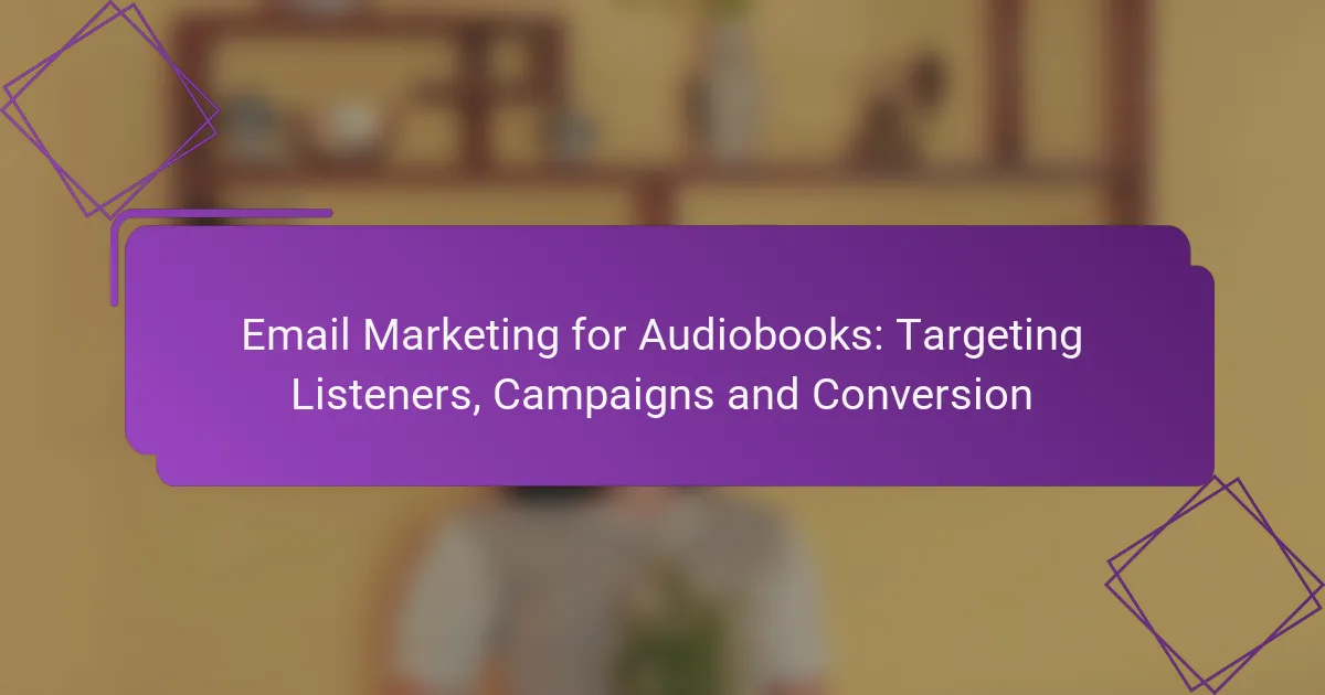 Email Marketing for Audiobooks: Targeting Listeners, Campaigns and Conversion