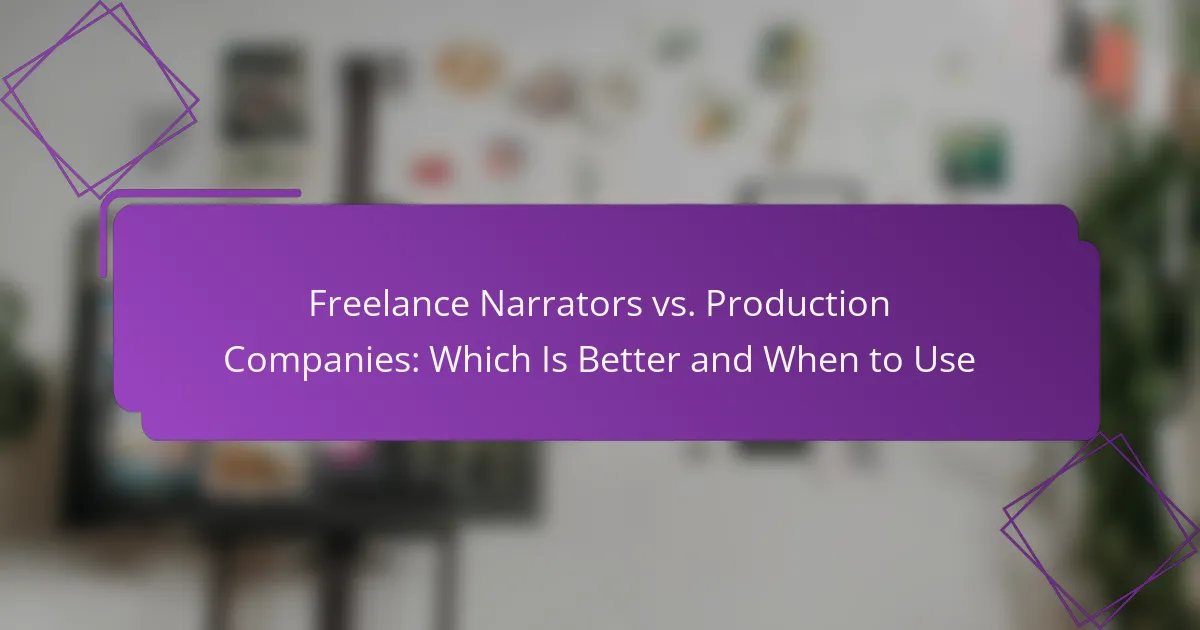Freelance Narrators vs. Production Companies: Which Is Better and When to Use