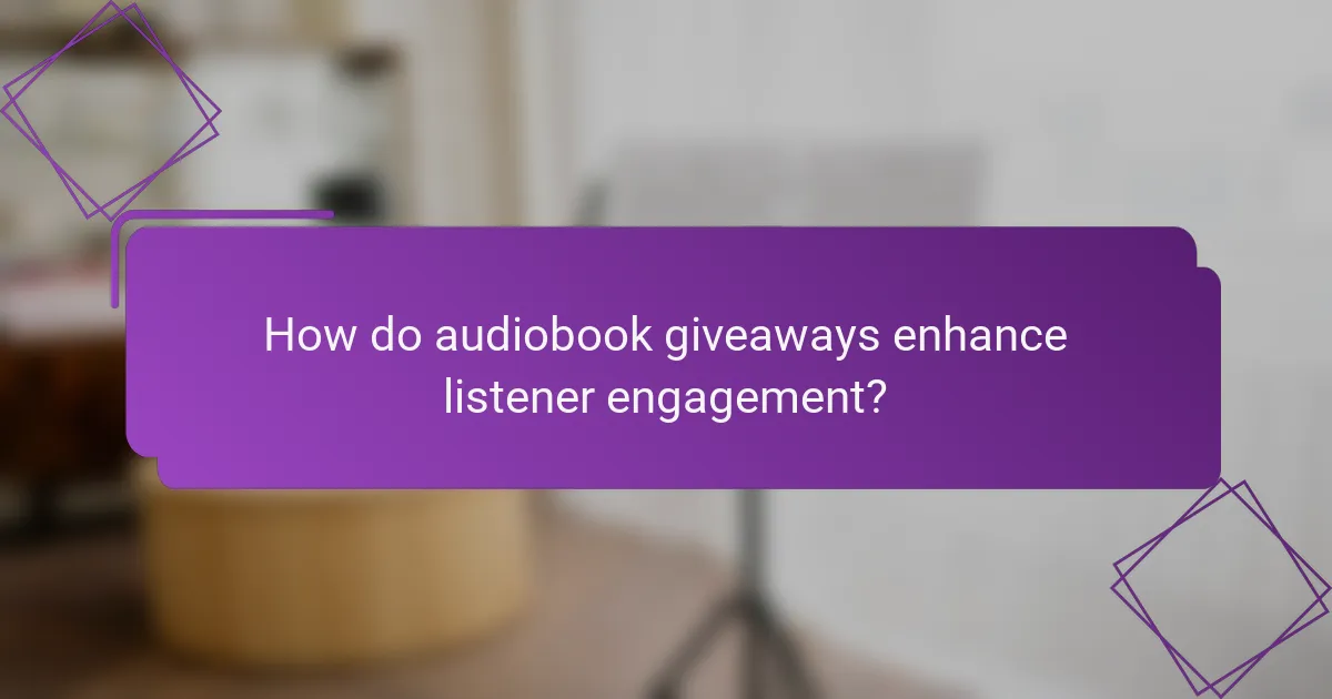 How do audiobook giveaways enhance listener engagement?