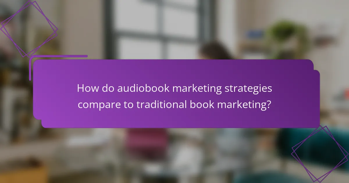 How do audiobook marketing strategies compare to traditional book marketing?