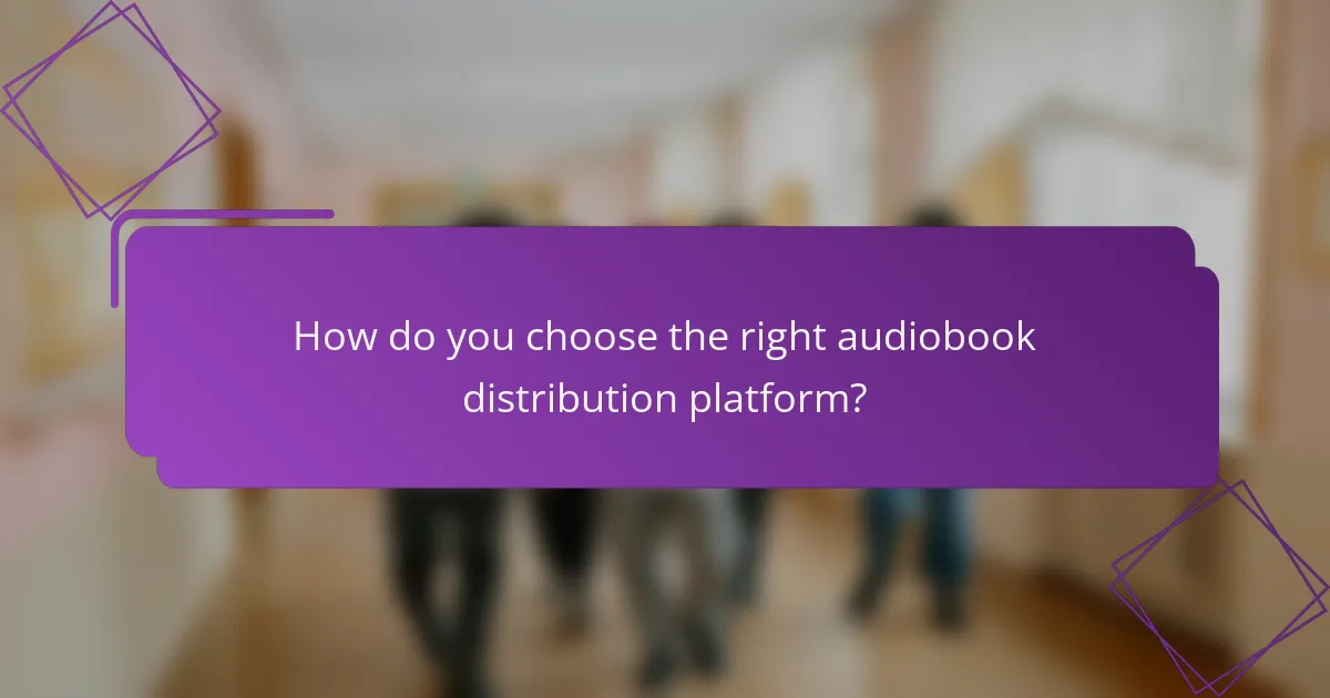 How do you choose the right audiobook distribution platform?