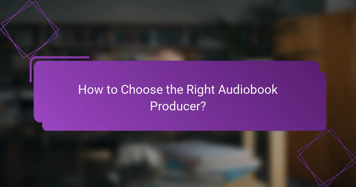 How to Choose the Right Audiobook Producer?