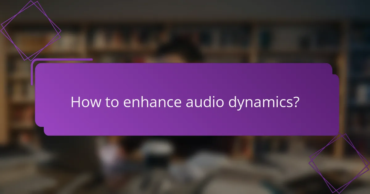 How to enhance audio dynamics?