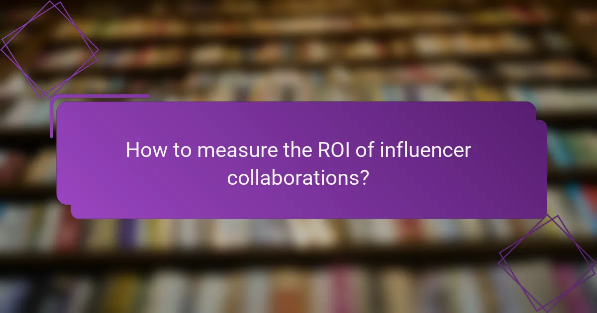 How to measure the ROI of influencer collaborations?