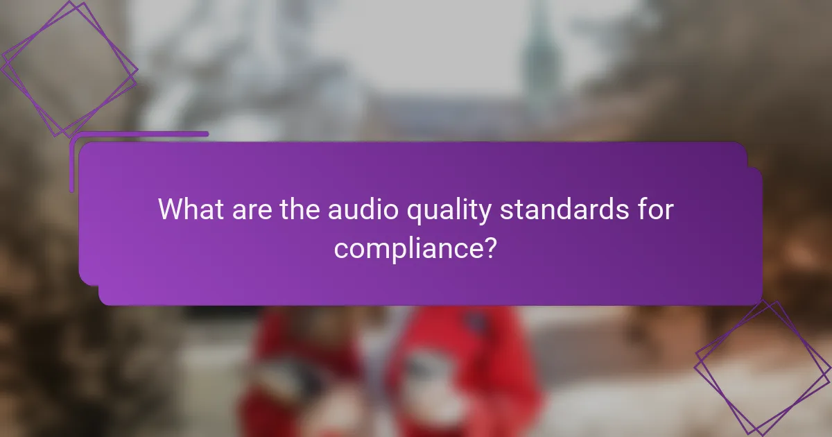 What are the audio quality standards for compliance?