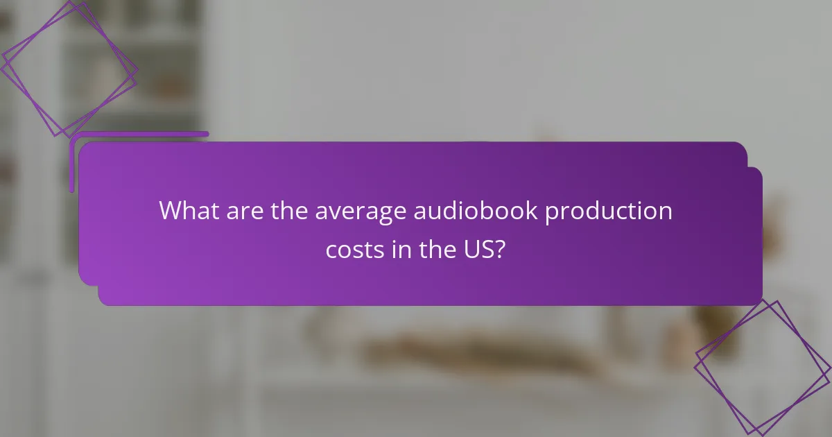 What are the average audiobook production costs in the US?
