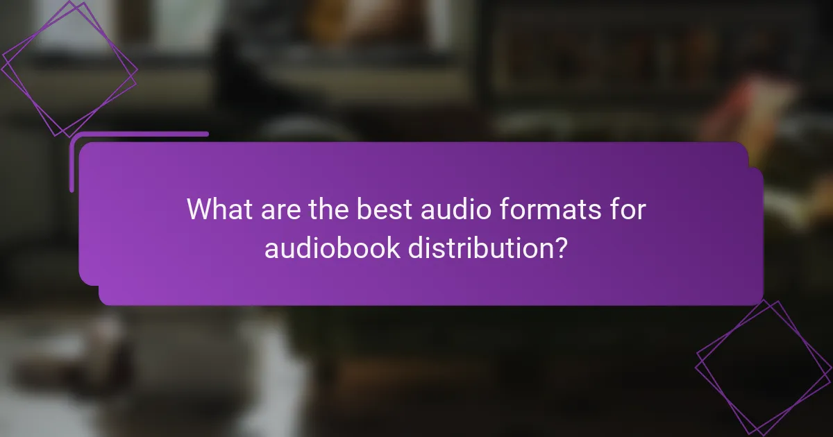 What are the best audio formats for audiobook distribution?