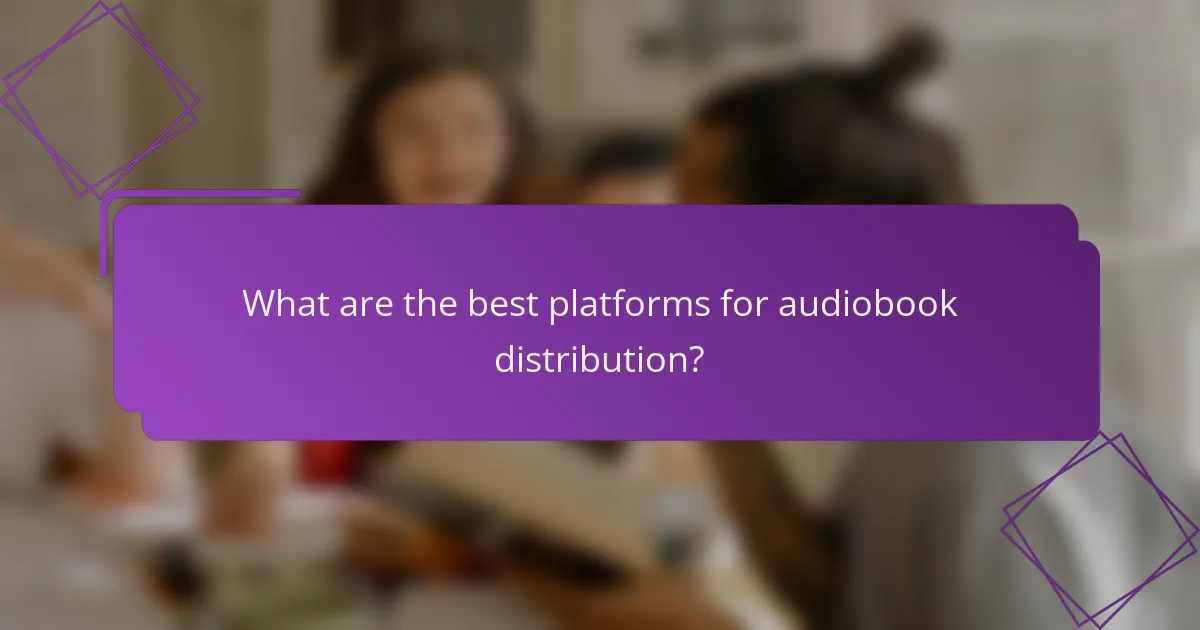 What are the best platforms for audiobook distribution?