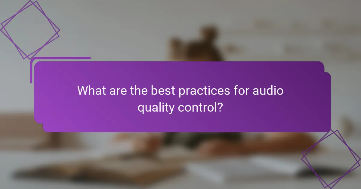 What are the best practices for audio quality control?