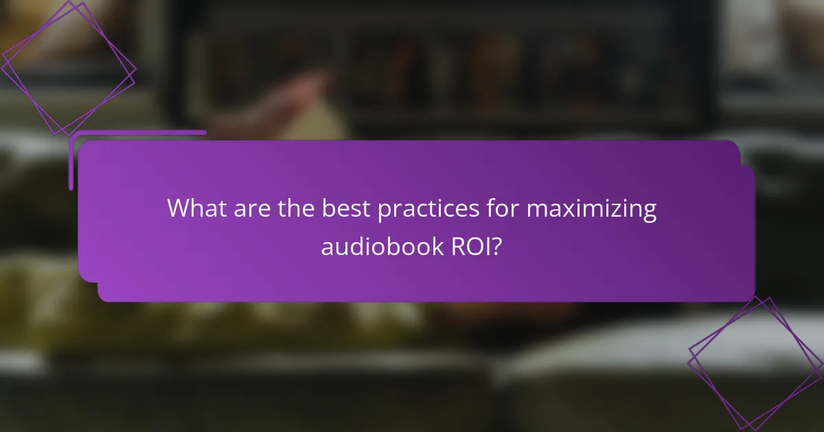 What are the best practices for maximizing audiobook ROI?