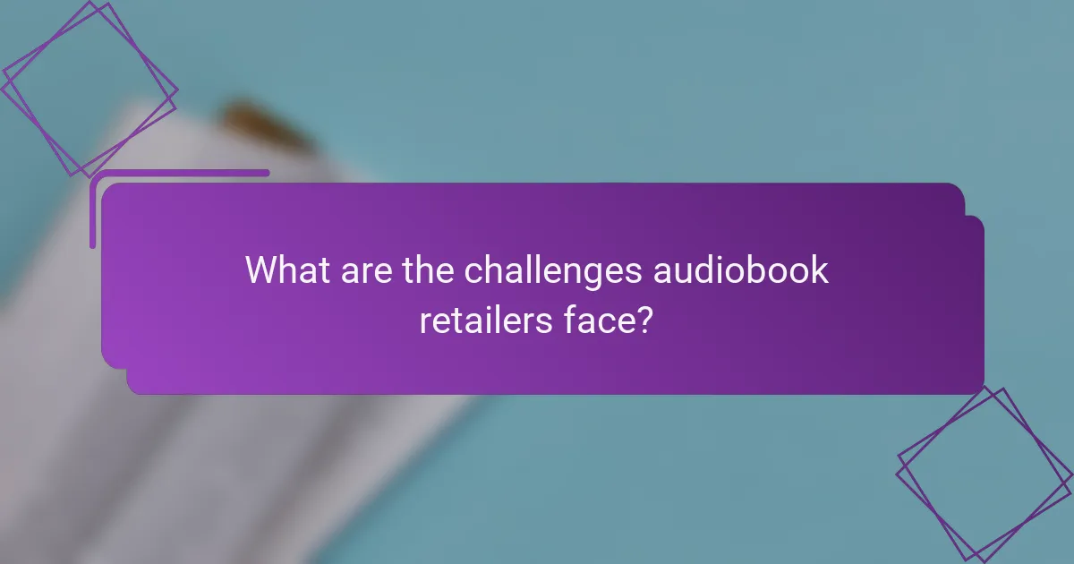 What are the challenges audiobook retailers face?