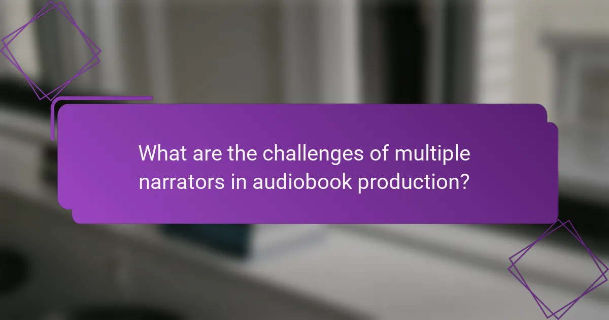 What are the challenges of multiple narrators in audiobook production?