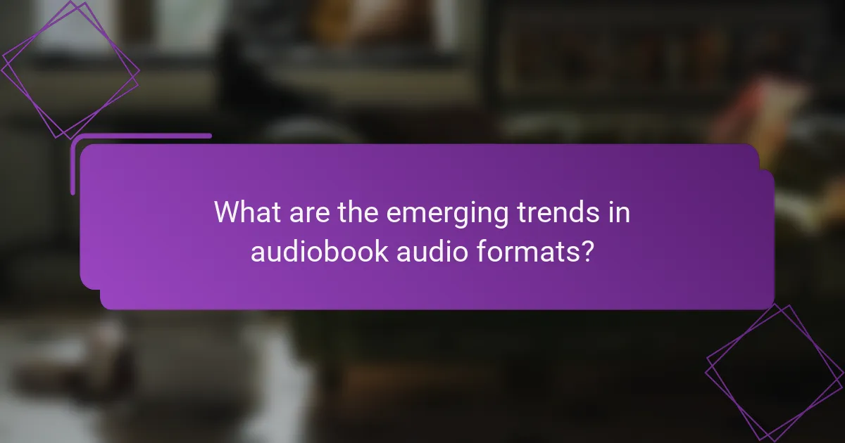 What are the emerging trends in audiobook audio formats?