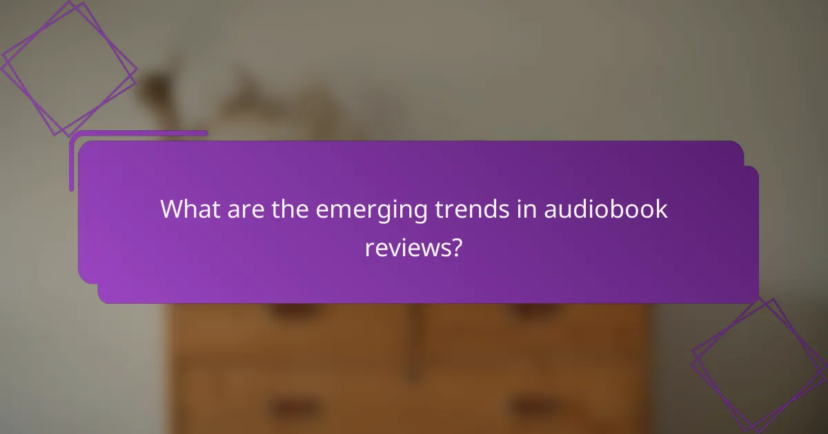 What are the emerging trends in audiobook reviews?