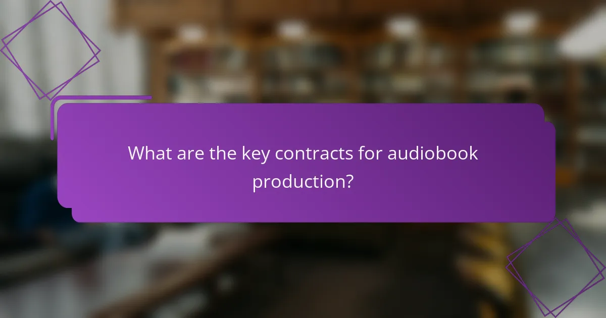 What are the key contracts for audiobook production?