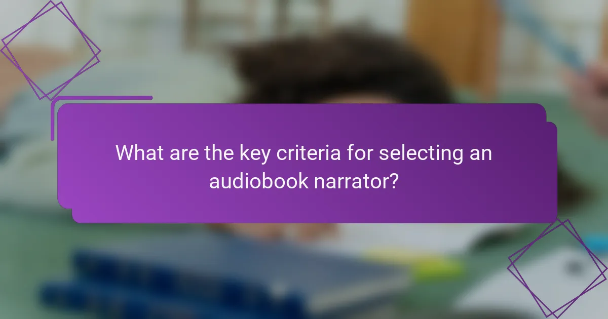 What are the key criteria for selecting an audiobook narrator?