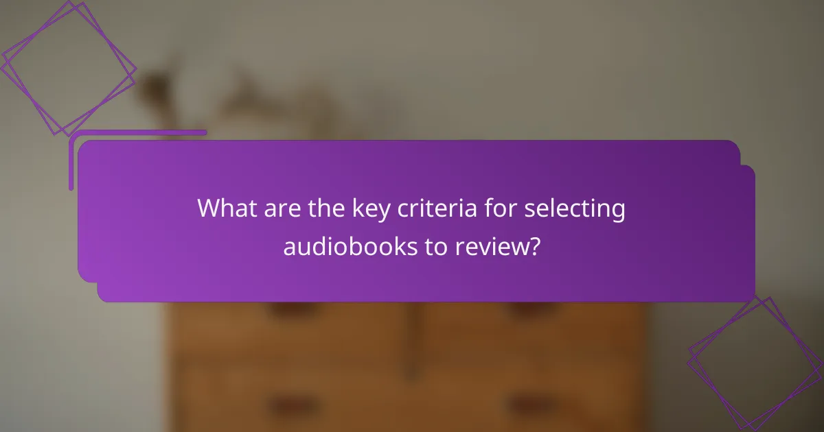 What are the key criteria for selecting audiobooks to review?