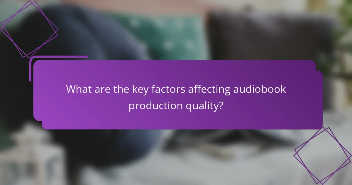 What are the key factors affecting audiobook production quality?