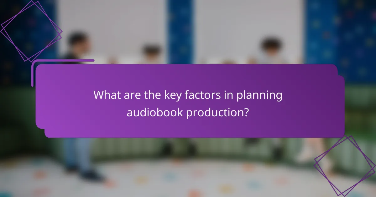 What are the key factors in planning audiobook production?