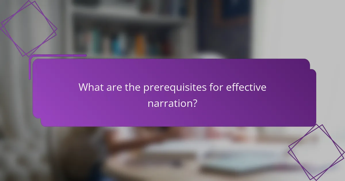 What are the prerequisites for effective narration?