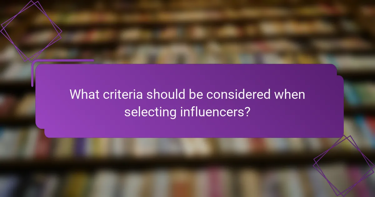 What criteria should be considered when selecting influencers?