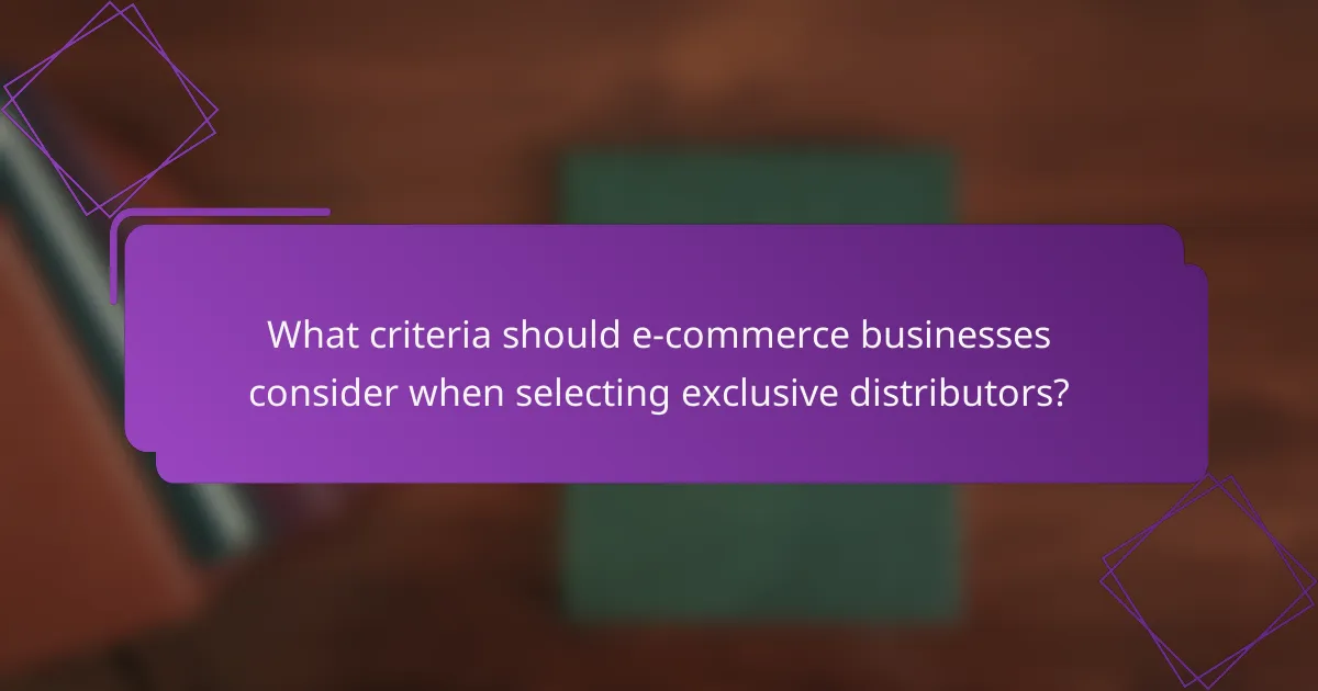 What criteria should e-commerce businesses consider when selecting exclusive distributors?