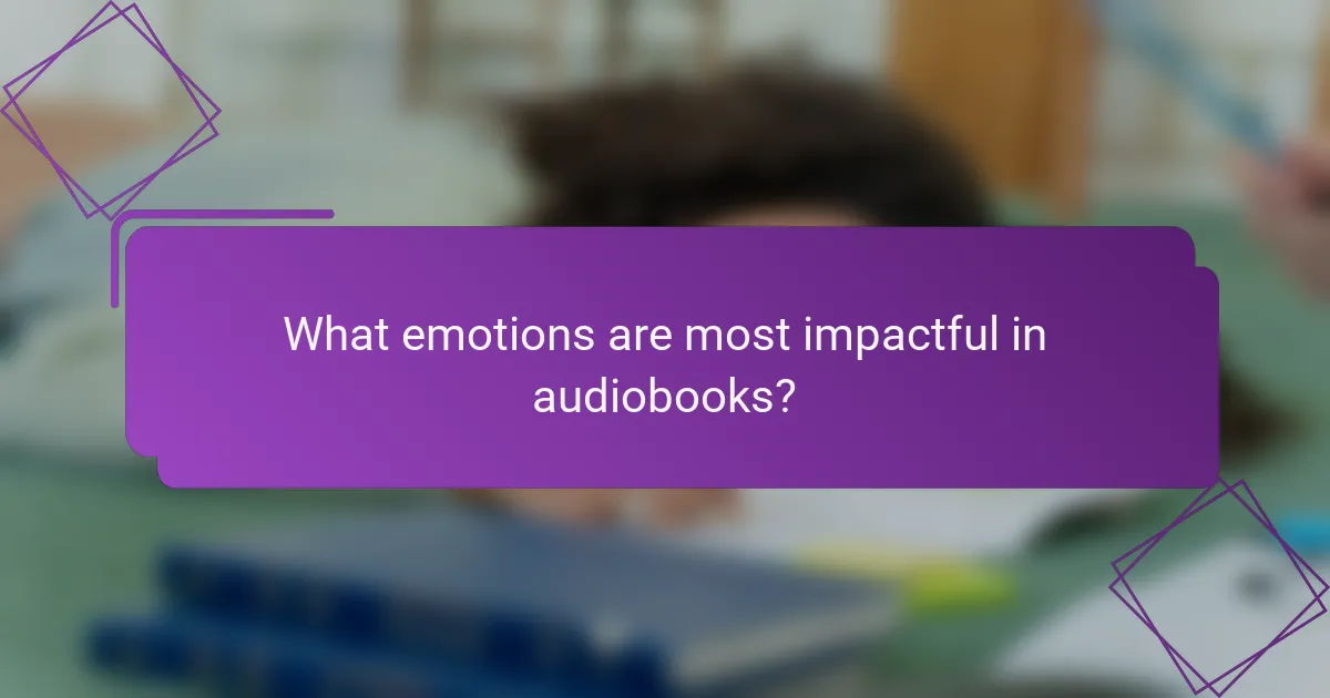 What emotions are most impactful in audiobooks?