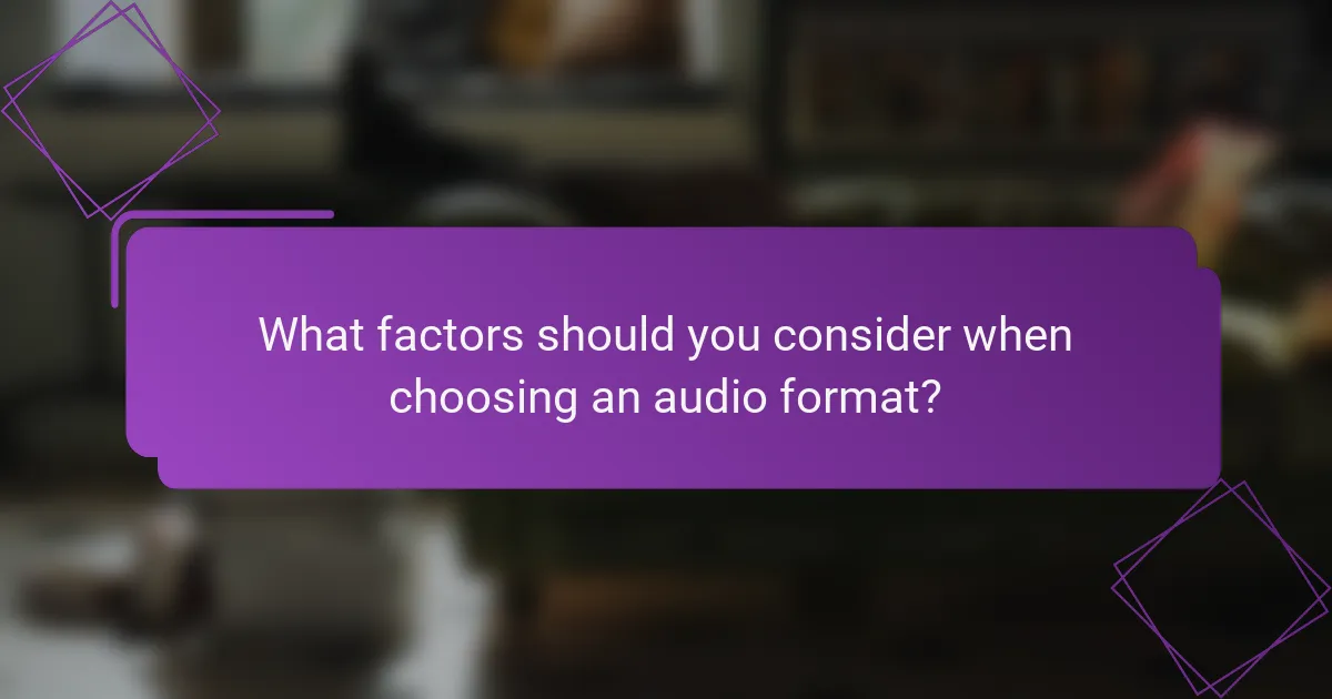 What factors should you consider when choosing an audio format?