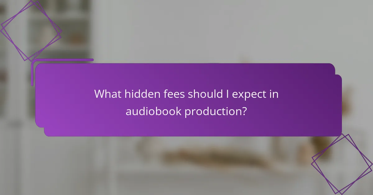 What hidden fees should I expect in audiobook production?