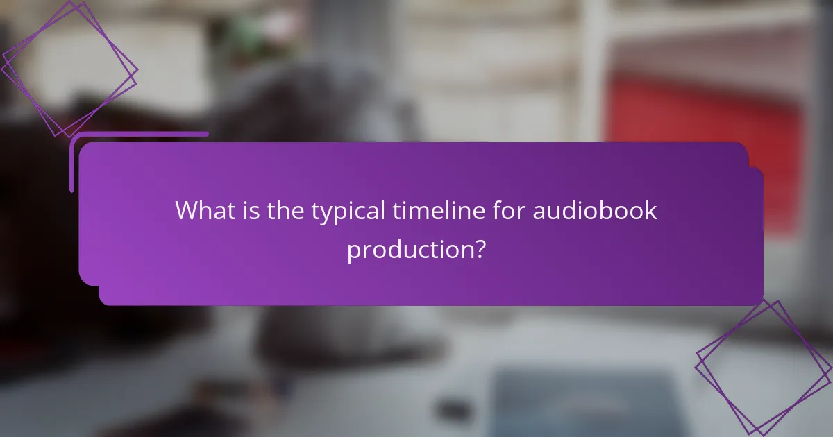What is the typical timeline for audiobook production?