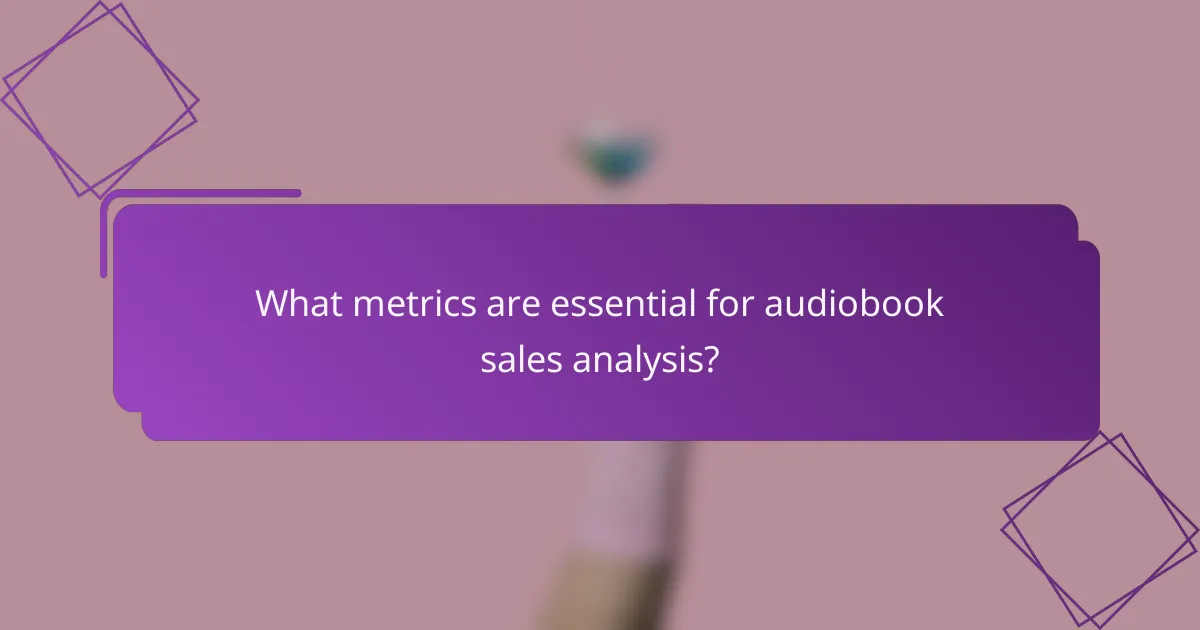 What metrics are essential for audiobook sales analysis?