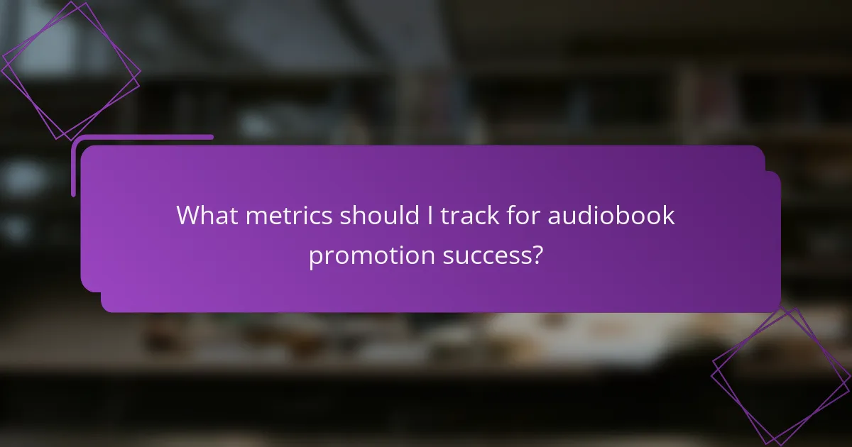 What metrics should I track for audiobook promotion success?