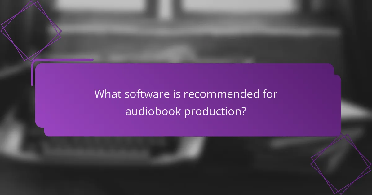 What software is recommended for audiobook production?
