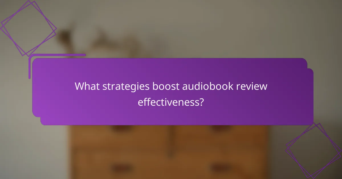 What strategies boost audiobook review effectiveness?