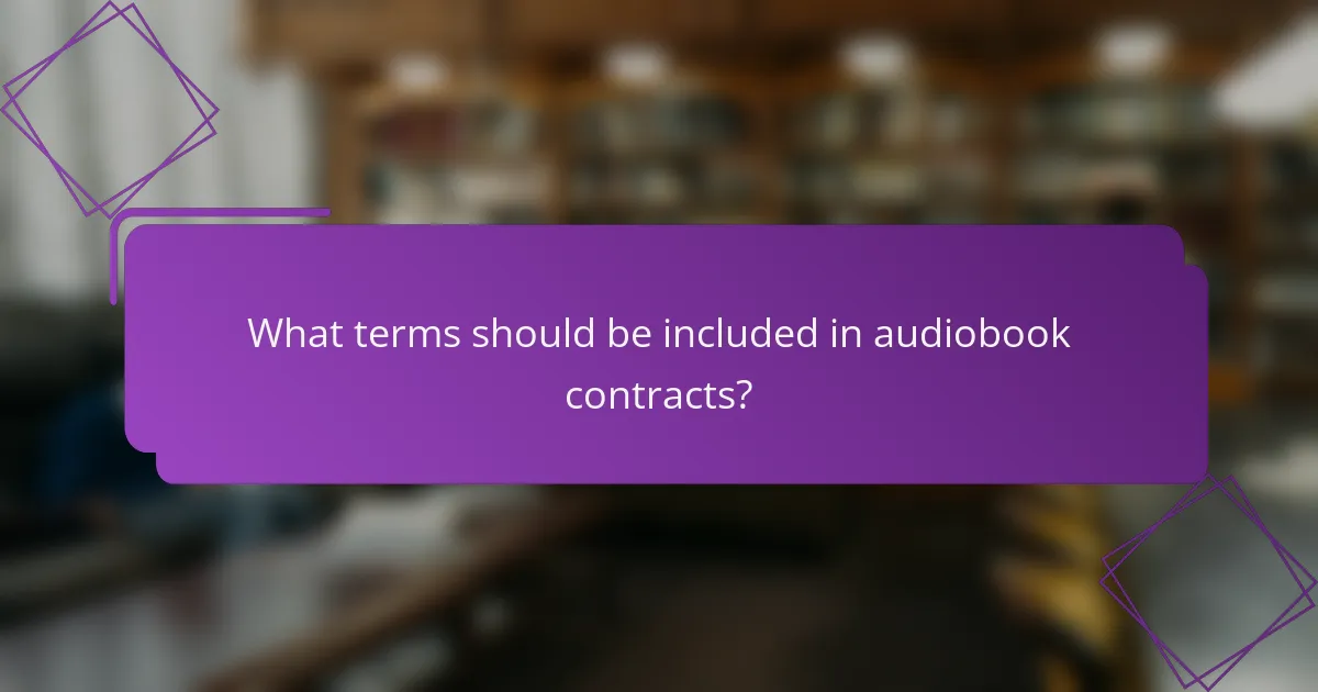 What terms should be included in audiobook contracts?