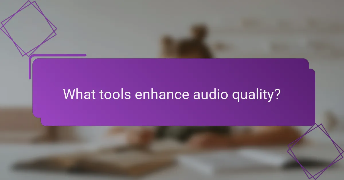 What tools enhance audio quality?