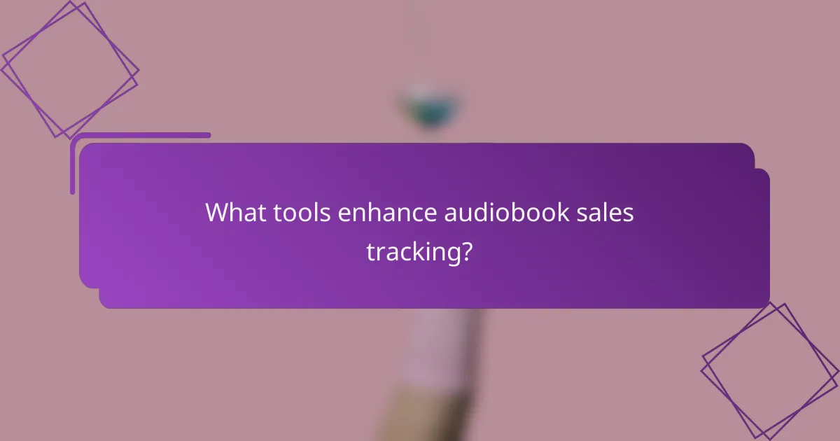 What tools enhance audiobook sales tracking?