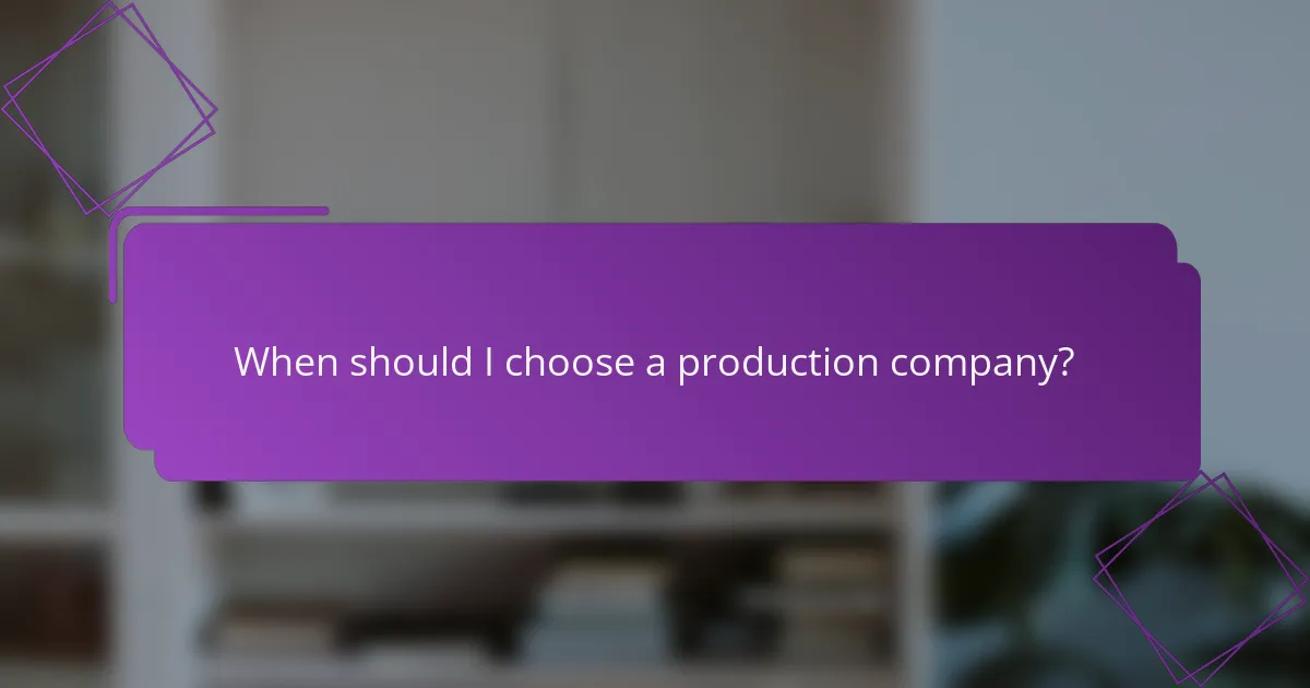 When should I choose a production company?