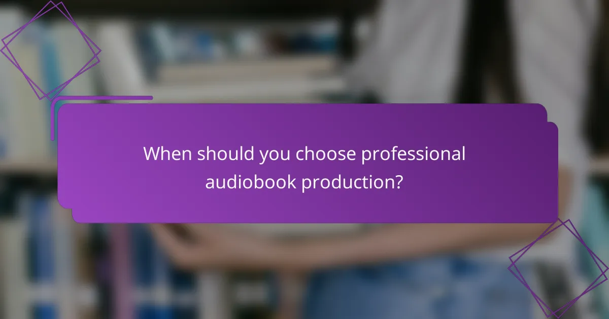 When should you choose professional audiobook production?