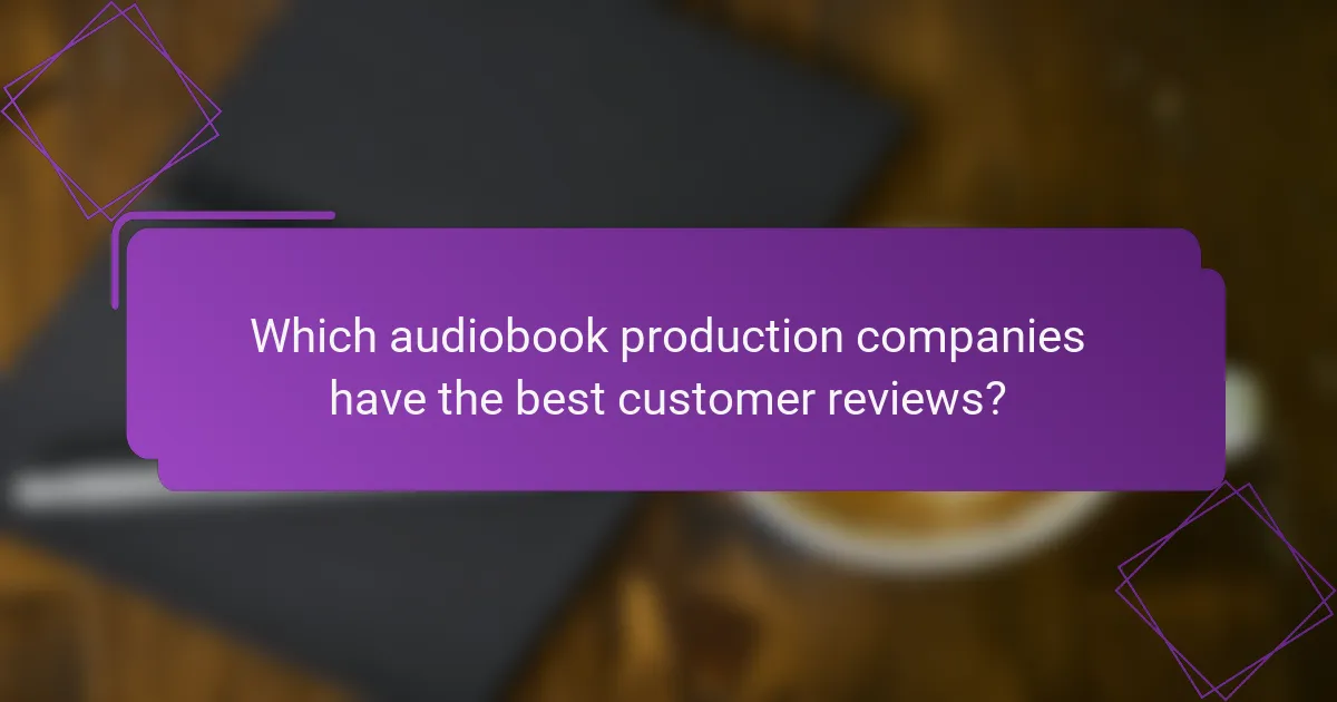 Which audiobook production companies have the best customer reviews?