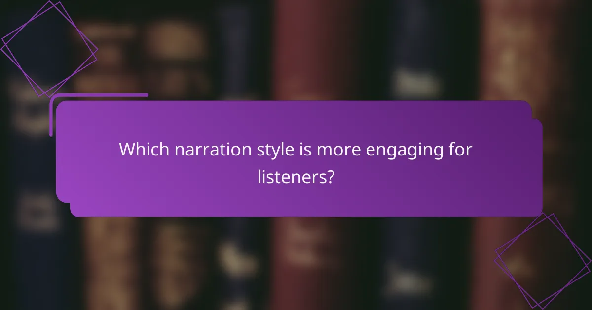 Which narration style is more engaging for listeners?