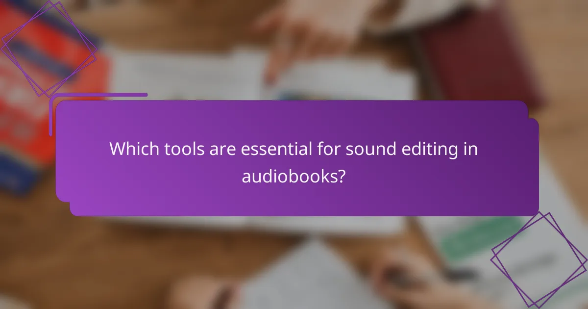 Which tools are essential for sound editing in audiobooks?